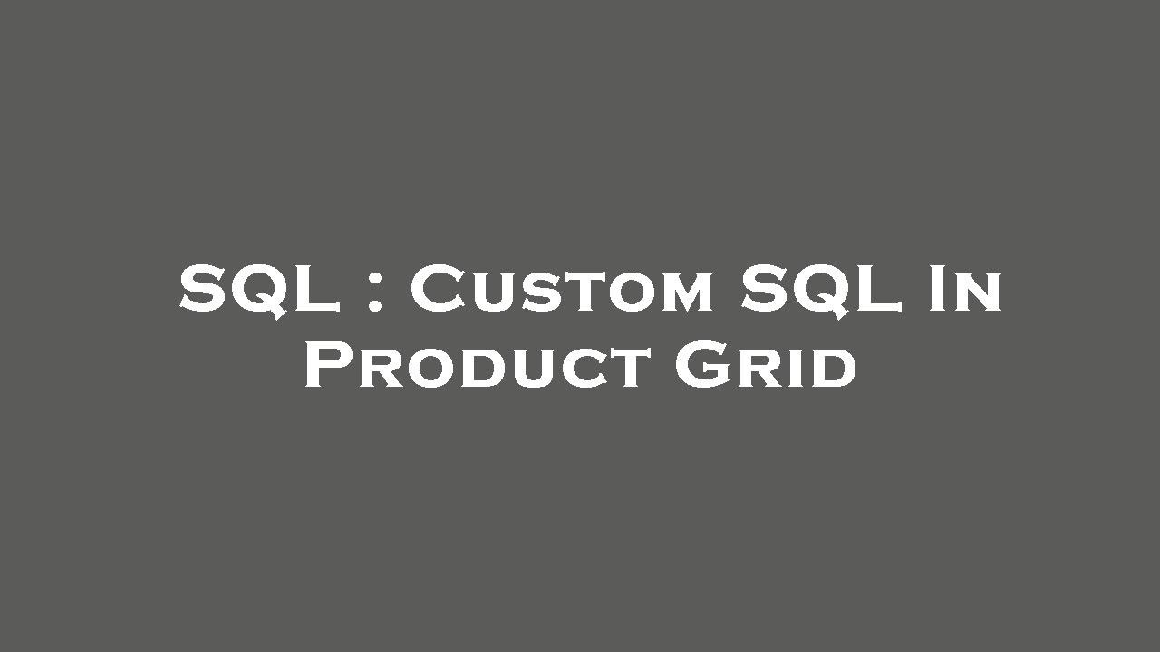 SQL : Custom SQL In Product Grid - YouTube