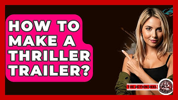 How To Make A Thriller Trailer? - The Action Reel