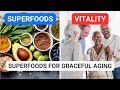 Superfoods for graceful aging boost health vitality  longevity