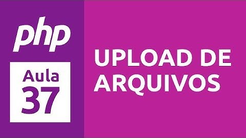 Curso de PHP 7 - Aula 37 - Upload de Arquivos
