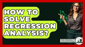 How To Solve Regression Analysis? - The Friendly Statistician