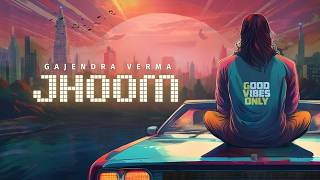 Jhoom | Gajendra Verma | Album: Good Vibes Only | Official Full Audio 2024