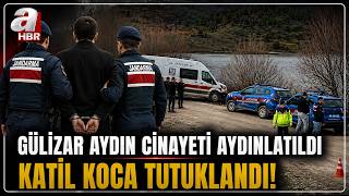 Gülizar Aydın Cinayeti Aydınlatıldı! Katil Koca Tutuklandı! | A Haber