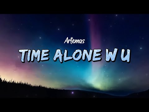 Artemas Time Alone W U Lyrics 