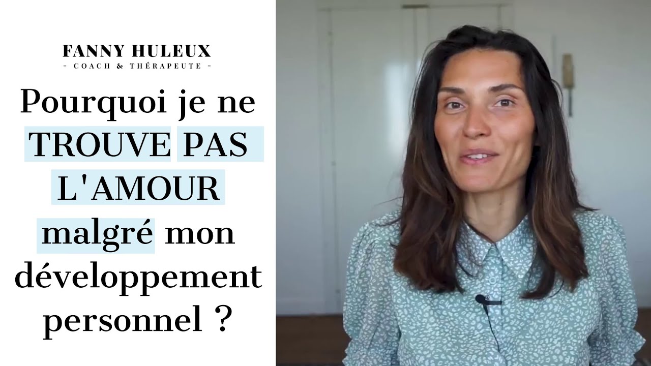 Pourquoi je ne TROUVE PAS L'AMOUR malgré mon développement personnel