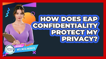 How Does EAP Confidentiality Protect My Privacy? - Office Wellness Insights