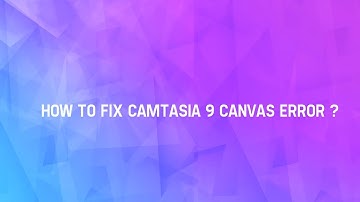 fix problem error camtasia 9