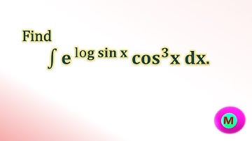 #Find integral ∫ e^( log sin x) cos^3 x dx .