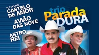 Video thumbnail of "Trio Parada Dura - Pout Pourri - Castelo de Amor / Avião das nove / Astro Rei"