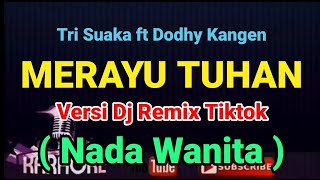 Dj Remix Tiktok - MERAYU TUHAN - ( KARAOKE ) Tri Suaka feat Dodhy Kangen - NADA WANITA