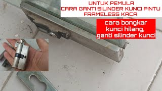 CARA GANTI SILINDER KUNCI PINTU FRAMELESS KACA
