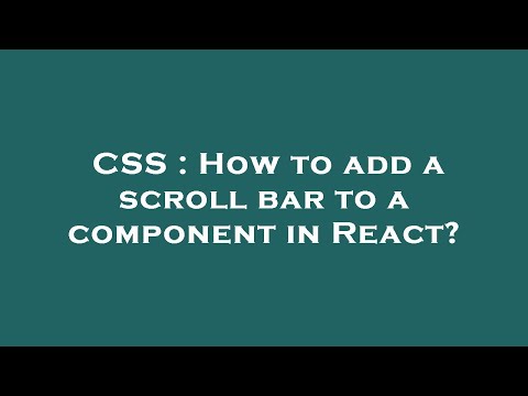 CSS : How to add a scroll bar to a component in React?