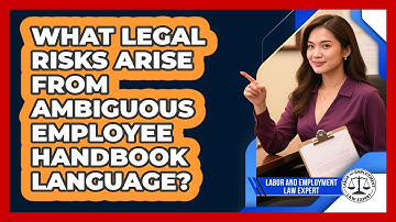 What Legal Risks Arise From Ambiguous Employee Handbook Language? - Labor and Employment Law Expert