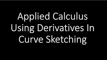 Applied Calculus - Using Derivatives In Curve Sketching