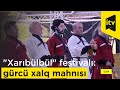 "Xarıbülbül" festivalı: xalq xorunun ifasında gürcü xalq mahnısı