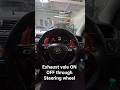 Ever imagined controlling exhaust Valve ON OFF through OEM steering wheel buttons!! checkout