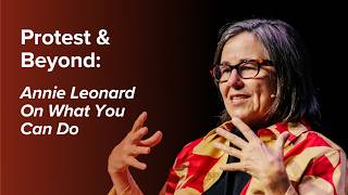 Protest and Beyond: Annie Leonard On What You Can Do