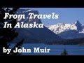 From Travels In Alaska by John Muir - FULL AudioBook - Naturalism & Outdoor Adventure