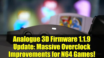 Analogue 3D Firmware 1.1.9 Update: Massive Overclock Improvements for N64 Games!