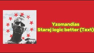 Yzomandias - Starej logic better (Text)