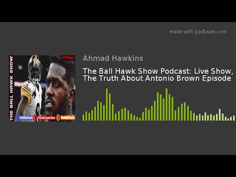 ballo bibaho The Ball Hawk Show Podcast: Live Show, The Truth About Antonio Brown Episode