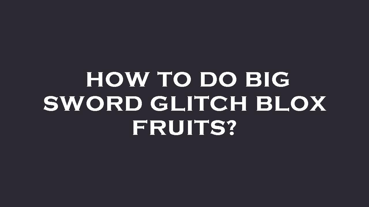 How to do big sword glitch blox fruits? YouTube