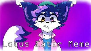 Lotus Eater || Meme