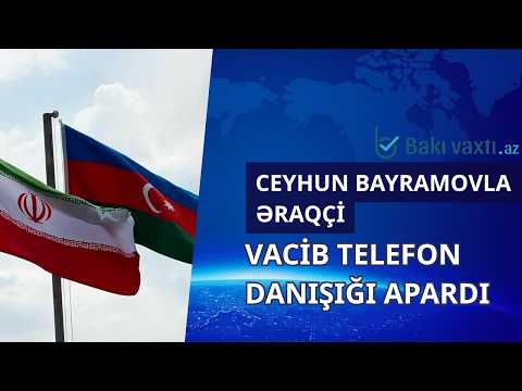 Bayramovla Əraqçi arasında VACİB TELEFON DANIŞIĞI: Azərbaycan-İran münasibətlərində MÜHÜM YENİLİK