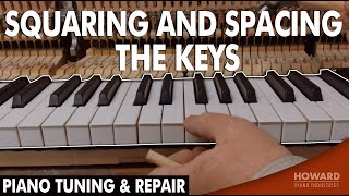 Piano Tuning & Repair - Squaring And Spacing The Keys I HOWARD PIANO INDUSTRIES