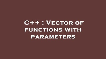 C++ : Vector of functions with parameters