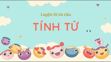 Luyện từ và câu: Tính từ - Tiếng Việt lớp 4 [OLM.VN]