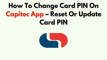 How To Change Card PIN On Capitec App – Reset Or Update Card PIN
