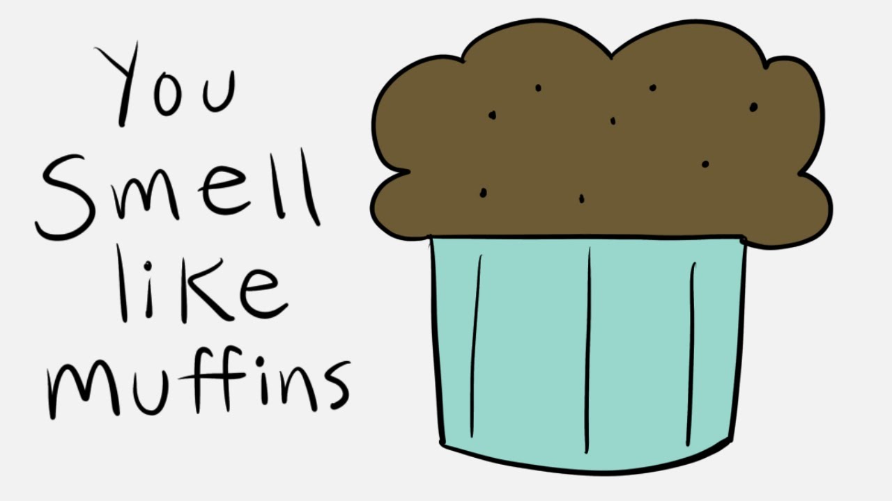 you smell like muffins YouTube