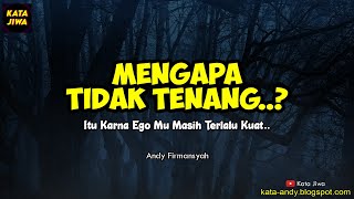 MENGAPA TIDAK TENANG ..!? ITU KARNA EGO MU MASIH TERLALU KUAT | Andy Firmansyah - Kata Jiwa