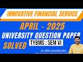 Innovative Financial Service | APRIL - 2025| University Question Paper  SOLVED | Dr. Mihir Shah