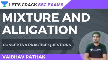 Mixture and Alligation | Concepts & Practice Questions | Math | SSC Exams 2020/2021/2022