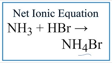 How to Write the Net Ionic Equation for NH3 + HBr = NH4Br