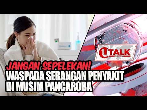 LIVE - U TALK: WASPADA PENYAKIT DI MUSIM PANCAROBA