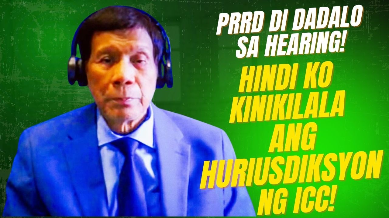 HINDI KO KINIKILALA ANG HURISDIKSYON NG ICC! PRRD DI DADALO SA HEARING!