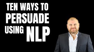 Ten Ways To Persuade Using NLP