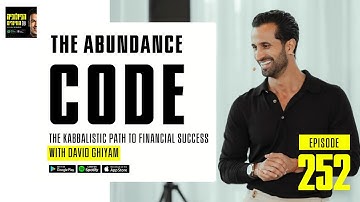 Episode 252: The Abundance Code: The Kabbalistic Path to financial success w/ David Ghiyam