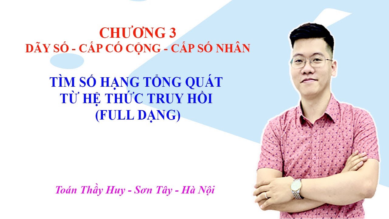 ĐẠI SỐ 11 | DÃY SỐ (PHẦN 1) | TÌM SỐ HẠNG TỔNG QUÁT TỪ HỆ THỨC TRUY HỒI (FULL HAY)