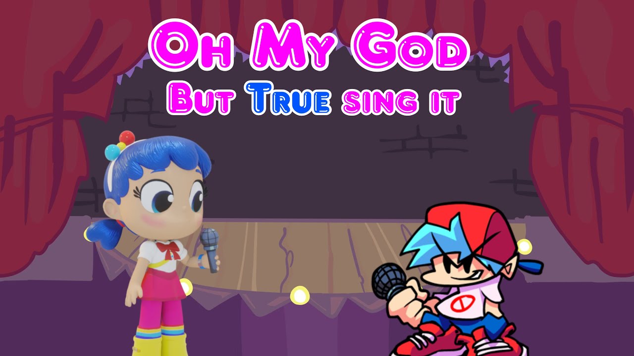 Oh My God but True sing it - YouTube