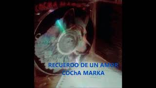 Video thumbnail of "RECUERDOS DE UN AMOR-Cocha Marka"