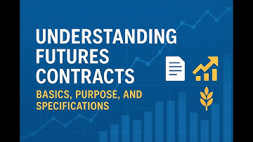 Video 02 - Understanding futures contracts: basics, purpose, and specifications
