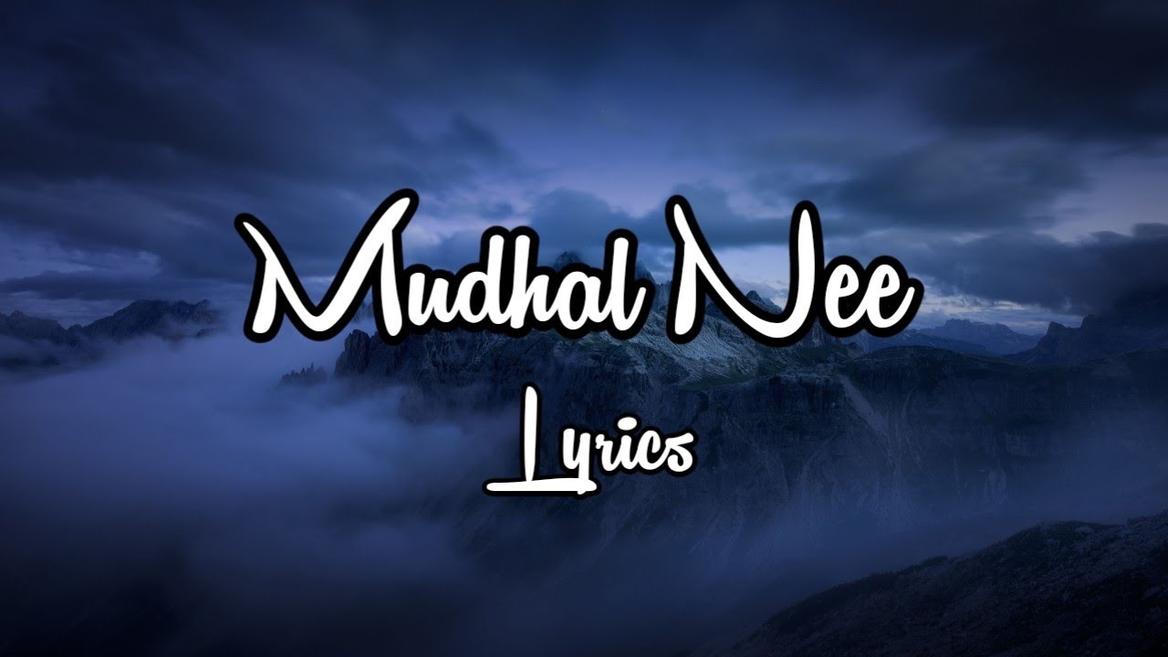 Mudhal Nee Mudivum Nee Title track Tamil lyrics (Mudhal Nee Mudivum Nee