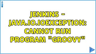 jenkins - java.io.IOException: Cannot run program "groovy"