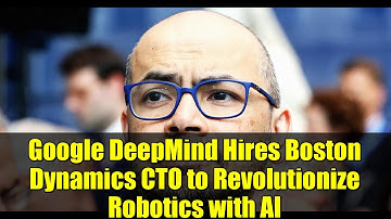 Google DeepMind Hires Boston Dynamics CTO to Revolutionize Robotics with AI