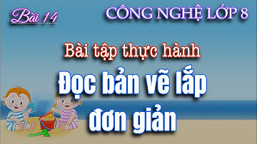 Công nghệ 8 | Bài 14 | Bài tập thực hành - Đọc bản vẽ lắp đơn giản