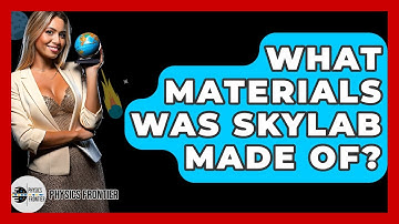 What Materials Was Skylab Made Of? - Physics Frontier